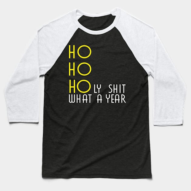 HO HO HOly shit what a year Baseball T-Shirt by DigimarkGroup